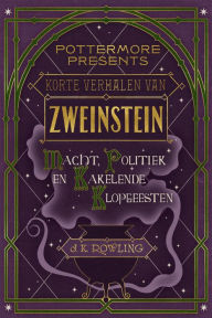 Title: Korte verhalen van Zweinstein: macht, politiek en kakelende klopgeesten, Author: J. K. Rowling