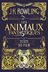 Title: Les Animaux fantastiques : le texte du film, Author: J. K. Rowling