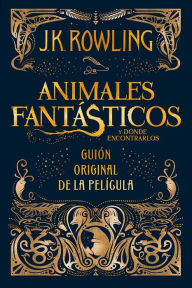 Title: Animales fantásticos y dónde encontrarlos: guión original de la película, Author: J. K. Rowling