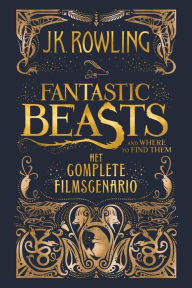 Title: Fantastic Beasts and Where to Find Them: het complete filmscenario, Author: J. K. Rowling