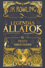 Title: Legendás állatok és megfigyelésük - Az eredeti forgatókönyv, Author: J. K. Rowling