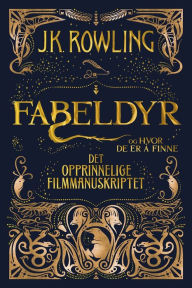 Title: Fabeldyr og hvor de er å finne. Det opprinnelige filmmanuskriptet, Author: J. K. Rowling