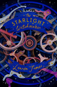 Title: The Starlight Watchmaker, Author: Lauren James