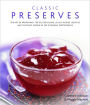 Classic Preserves: 140 Delicious Jams, Jellies, Pickles, Relishes and Chutneys Shown in 220 Stunning Photographs