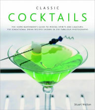 Title: Classic Cocktails:150 Sensational Drink Recipes Shown in 250 Fabulous Photographs, Author: Stuart Walton