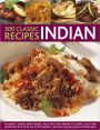 300 Classic Indian Recipes:Authentic Dishes From Kebabs, Pilau Rice and Biryani, to Korma Curry, Balti Curries and Tandoori, with over 300 Photographs