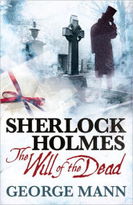 Title: Sherlock Holmes: The Will of the Dead, Author: George Mann