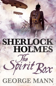 Title: Sherlock Holmes: The Spirit Box, Author: George Mann