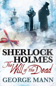Title: Sherlock Holmes: The Will of the Dead, Author: George Mann