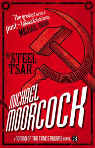 Title: A Nomad of the Time Streams - The Steel Tsar, Author: Michael Moorcock