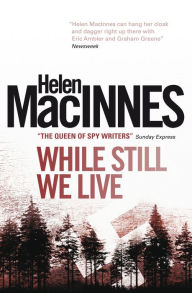 Title: While Still We Live, Author: Helen Macinnes