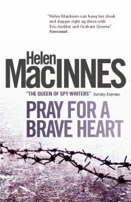 Title: Pray for a Brave Heart, Author: Helen Macinnes