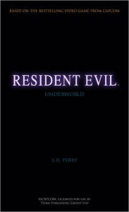 Title: Resident Evil: Underworld (Resident Evil Series #4), Author: S. D. Perry