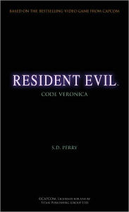 Title: Resident Evil: Code: Veronica (Resident Evil Series #6), Author: S. D. Perry