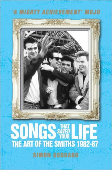 Songs That Saved Your Life (Revised Edition): The Art of The Smiths 1982-87