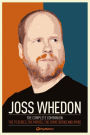 Joss Whedon: The Complete Companion: The TV Series, the Movies, the Comic Books, and More