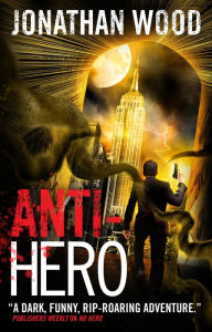 Title: Anti-Hero, Author: Jonathan Wood