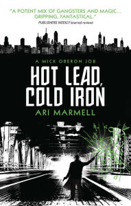 Title: Hot Lead, Cold Iron: A Mick Oberon Job Book 1, Author: Ari Marmell