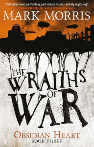 Title: The Wraiths of War: Obsidian Heart book 3, Author: Mark Morris