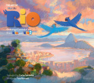 Title: The Art of Rio: Featuring a Carnival of Art From Rio and Rio 2, Author: Tara Bennett