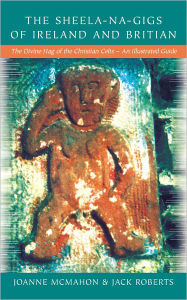 Title: The Sheela-Na-Gigs of Ireland & Britain: The Divine Hag of the Christian Celts, Author: Jack Roberts