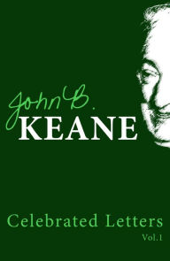 Title: The Celebrated Letters of John B. Keane. Vol. 1, Author: John B Keane