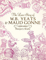 Title: Love Story of Yeats & Maud Gonne, Author: Margery Brady