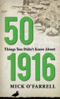 50 Things You Didn't Know About 1916