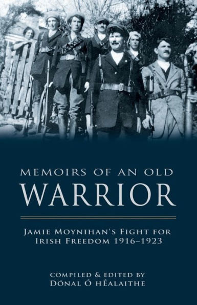 Memoirs of an Old Warrior: Jamie Moynihan's Fight for Irish Freedom