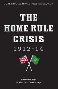 Title: The Home Rule Crisis: 1912-14, Author: Gabriel Doherty