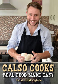 Title: Calso Cooks: Real Food Made Easy, Author: Paul Callaghan