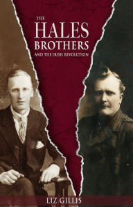 Title: The Hales Brothers and the Irish Revolution, Author: Liz Gillis