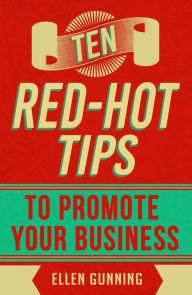 Title: Ten Red Hot Tips to promote your business, Author: Ellen Gunning