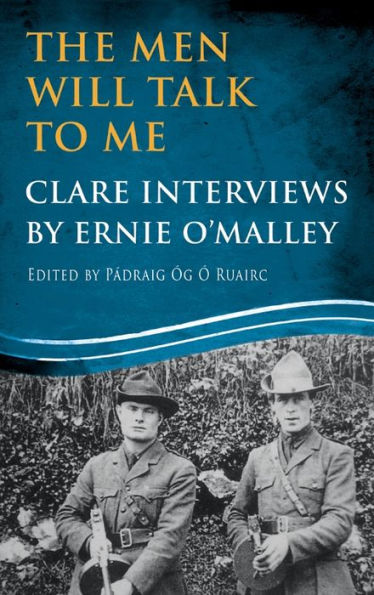 The Men Will Talk to Me: Clare Interviews by Ernie O'Malley