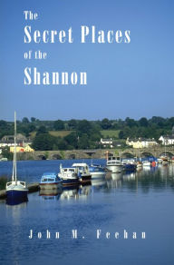 Title: Secret Places Of The Shannon, Author: John M. Feehan