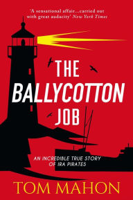 Downloading free audio books online The Ballycotton Job: An incredible true story of IRA Pirates 9781781174432