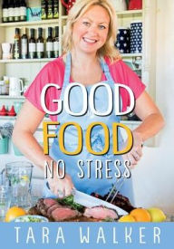 Title: Good Food, No Stress, Author: Tara Walker