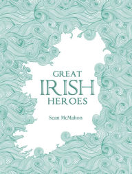 Title: Great Irish Heroes, Author: Sean McMahon