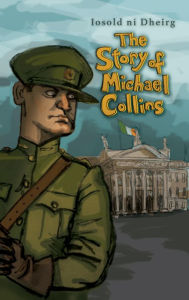 Title: The Story of Michael Collins for Children, Author: Iosold Dheirg