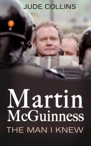 Title: Martin McGuinness:: The Man I Knew, Author: Jude Collins