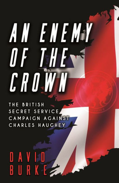 An Enemy of The Crown: British Secret Service Campaign against Charles Haughey
