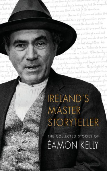 Ireland's Master Storyteller: The Collected Stories of Ã¯Â¿Â½amon Kelly