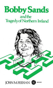 Title: Bobby Sands and the Tragedy of Northern Ireland, Author: John M Feehan