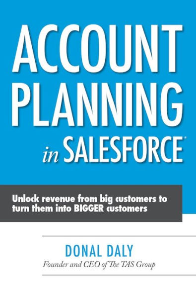 Account Planning in Salesforce: Unlock Revenue from Big Customers to Turn Them into BIGGER Customers