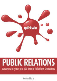 Title: Quick Win Public Relations: Answers to your top 100 Public Relations questions, Author: Kevin Hora