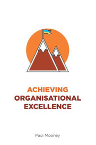 Title: Achieving Organisational Excellence, Author: Paul Mooney