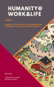 Title: Humanity @ Work & Life: Global Diffusion of the Mondragon Cooperative Ecosystem Experience, Author: Christina Clamp