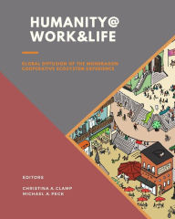 Title: Humanity @ Work & Life: Global Diffusion of the Mondragon Cooperative Ecosystem Experience, Author: Christina A Clamp