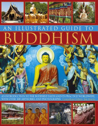 Title: An Illustrated Guide to Buddhism: An Introduction to the Buddhist Faith and its Practice Worldwide, with over 300 Artworks and Photographs, Author: Ian Harris