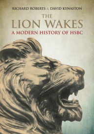 Title: The Lion Wakes: A Modern History of HSBC, Author: David Kynaston